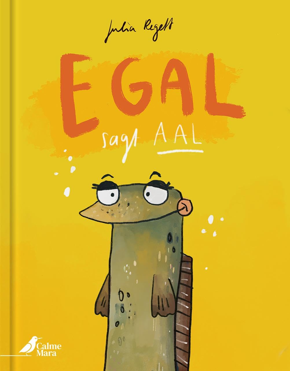 Cover des Kinderbuchs "Egal sagt Aal" von Julia Regelt: Illustration eines Aals mit verschmitztem Blick auf gelbem Hintergrund, humorvoll und bunt gestaltet.