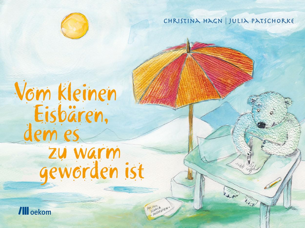 Cover des Kinderbuchs "Vom kleinen Eisbären, dem es zu warm geworden ist". Die Illustration zeigt einen Eisbären, der unter einem Sonnenschirm sitzt und einen Brief schreibt. 
